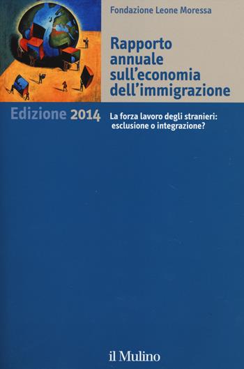 Rapporto annuale sull'economia dell'immigrazione 2014  - Libro Il Mulino 2014 | Libraccio.it