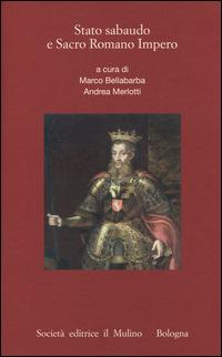 Stato sabaudo e Sacro Romano Impero  - Libro Il Mulino 2014, Pubblicazioni Ist. italo-germanico Trento | Libraccio.it