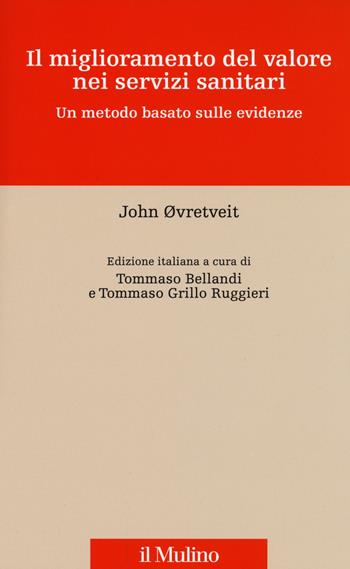 Il miglioramento del valore nei servizi sanitari. Un metodo basato sulle evidenze - John Ovretveit - Libro Il Mulino 2015, Innovazione e management in sanità | Libraccio.it