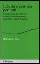 Libertà e giustizia per tutti. Cosa possono fare le Corti contro la discriminazione negli Stati Uniti d'America - Robert A. Burt - Libro Il Mulino 2015, Alberico Gentili Lectures | Libraccio.it