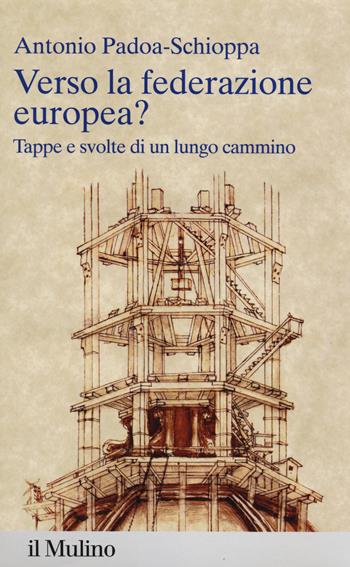 Verso la federazione europea? Tappe e svolte di un lungo cammino - Antonio Padoa-Schioppa - Libro Il Mulino 2014, Percorsi | Libraccio.it