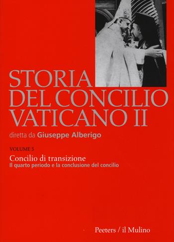 Storia del Concilio Vaticano II. Vol. 5: Concilio di transizione. Il quarto periodo e la conclusione del Concilio (1956).  - Libro Il Mulino 2015, Storia del Concilio Vaticano II | Libraccio.it