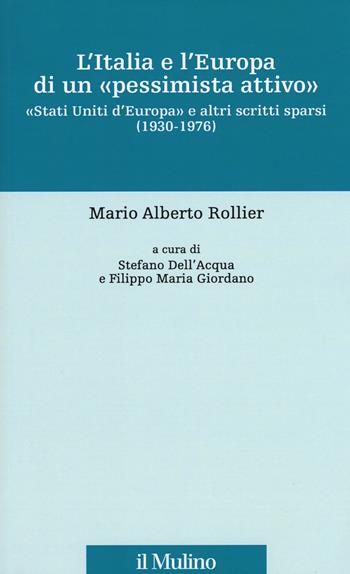 L' Italia e l'Europa di un «pessimista attivo». «Stati Uniti d'Europa» e altri scritti sparsi (1930-1976) - Mario Alberto Rollier - Libro Il Mulino 2019, Fonti e studi sul federalismo e sull'integrazione europea. Perc. tem | Libraccio.it