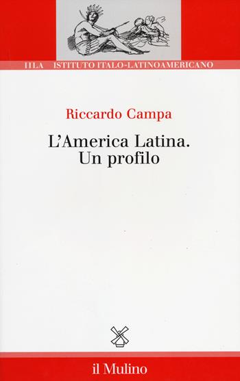 L' America Latina. Un profilo - Riccardo Campa - Libro Il Mulino 2014, Ist. italo-latino americano | Libraccio.it