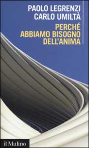 Perché Abbiamo Bisogno Dell'anima. Cervello E Dualismo Mente-Corpo