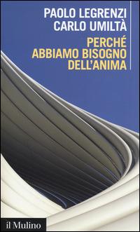 Perché abbiamo bisogno dell'anima. Cervello e dualismo mente-corpo - Paolo Legrenzi, Carlo Umiltà - Libro Il Mulino 2014, Intersezioni | Libraccio.it