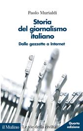 Storia del giornalismo italiano. Dalle gazzette a internet