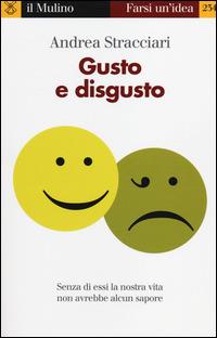 Gusto e disgusto - Andrea Stracciari - Libro Il Mulino 2014, Farsi un'idea | Libraccio.it
