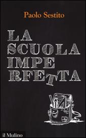 La scuola imperfetta. Idee per spezzare un circolo vizioso