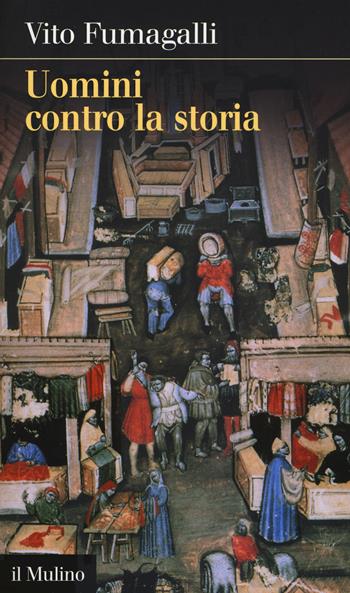 Uomini contro la storia - Vito Fumagalli - Libro Il Mulino 2015, Intersezioni | Libraccio.it