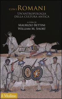 Con i romani. Un'antropologia della cultura antica  - Libro Il Mulino 2014, Antropologia del mondo antico | Libraccio.it