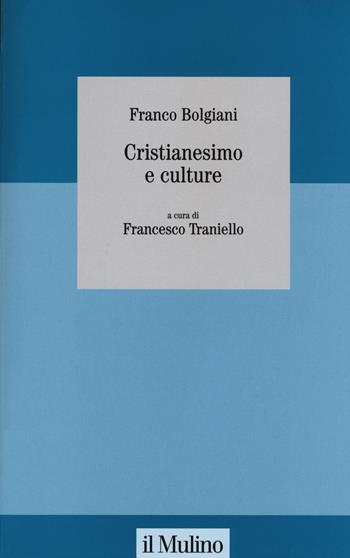 Cristianesimo e culture - Franco Bolgiani - Libro Il Mulino 2015, Collana studi fondaz. Michele Pellegrino | Libraccio.it