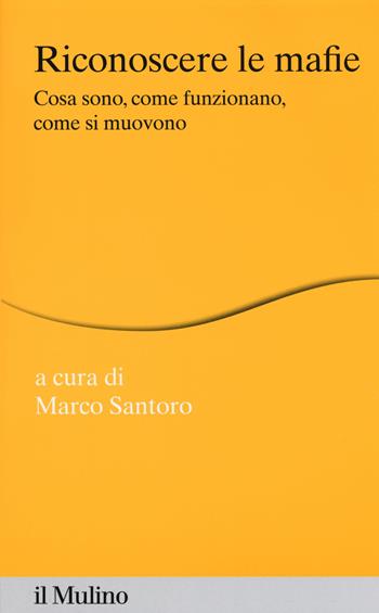 Riconoscere le mafie. Cosa sono, come funzionano, come si muovono  - Libro Il Mulino 2015, Percorsi | Libraccio.it
