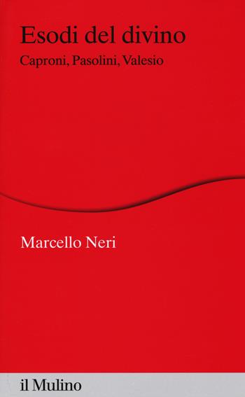 Esodi del divino. Caproni, Pasolini, Valesio - Marcello Neri - Libro Il Mulino 2015, Percorsi | Libraccio.it