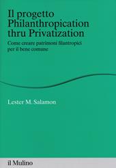 Il progetto Philanthropication thru privatization. Come creare patrimoni filantropici per il bene comune