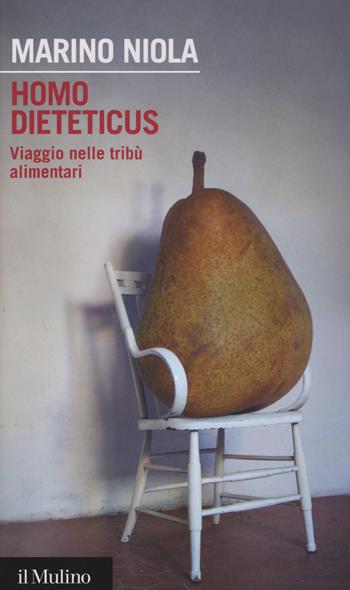 Homo dieteticus. Viaggio nelle tribù alimentari - Marino Niola - Libro Il Mulino 2015, Intersezioni | Libraccio.it
