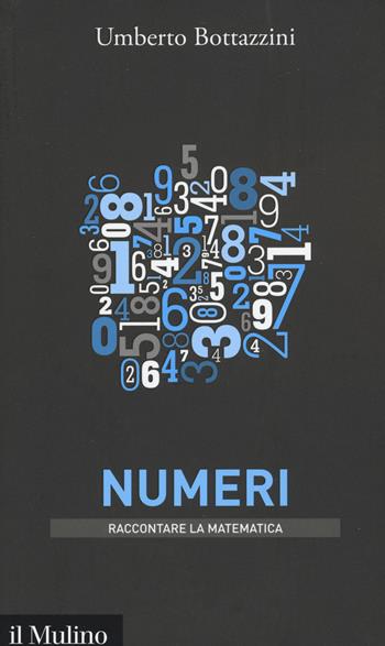 Numeri - Umberto Bottazzini - Libro Il Mulino 2015, Intersezioni. Raccontare la matematica | Libraccio.it