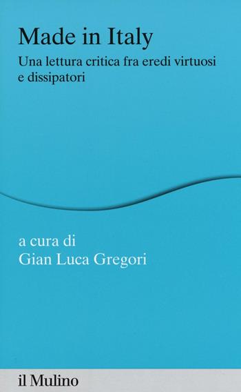 Made in Italy. Una lettura critica fra eredi virtuosi e dissipatori  - Libro Il Mulino 2016, Percorsi | Libraccio.it