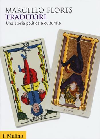 Traditori. Una storia politica e culturale - Marcello Flores - Libro Il Mulino 2015, Biblioteca storica | Libraccio.it