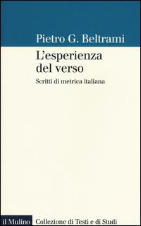 L' esperienza del verso. Scritti di metrica italiana - Pietro G. Beltrami - Libro Il Mulino 2015, Collezione di testi e di studi | Libraccio.it