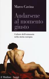 Andarsene al momento giusto. Culture dell'eutanasia nella storia europea