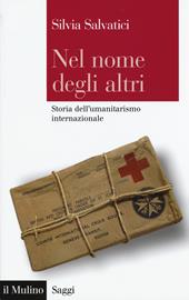 Nel nome degli altri. Storia dell'umanitarismo internazionale