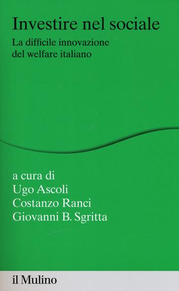 Investire nel sociale. La difficile innovazione del welfare italiano  - Libro Il Mulino 2016, Percorsi | Libraccio.it