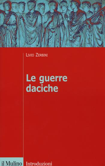 Le guerre daciche - Livio Zerbini - Libro Il Mulino 2015, Introduzioni. Storia | Libraccio.it