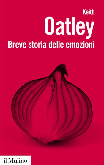 Breve storia delle emozioni. Nuova ediz. - Keith Oatley - Libro Il Mulino 2015, Biblioteca paperbacks | Libraccio.it