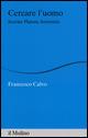 Cercare l'uomo. Socrate, Platone, Aristotele - Francesco Calvo - Libro Il Mulino 2015, Percorsi | Libraccio.it