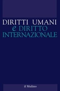 Diritti umani e diritto internazionale (2015). Vol. 1  - Libro Il Mulino 2015 | Libraccio.it