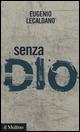 Senza Dio. Storie di atei e di ateismo - Eugenio Lecaldano - Libro Il Mulino 2015, Intersezioni | Libraccio.it