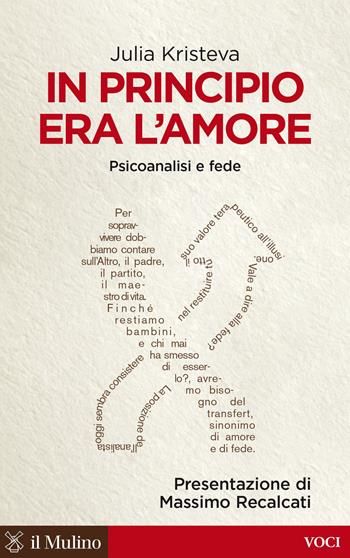 In principio era l'amore. Psicoanalisi e fede - Julia Kristeva - Libro Il Mulino 2015, Voci | Libraccio.it