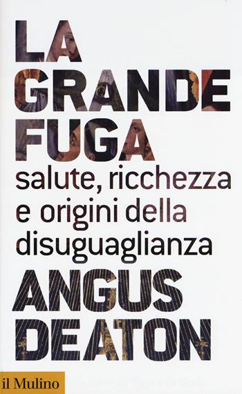 La grande fuga. Salute, ricchezza e origini della disuguaglianza - Angus Deaton - Libro Il Mulino 2015, Collezione di testi e di studi | Libraccio.it