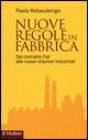 Nuove regole in fabbrica. Dal contratto Fiat alle nuove relazioni industriali - Paolo Rebaudengo - Libro Il Mulino 2015 | Libraccio.it