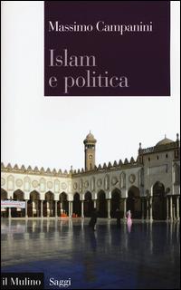 Islam e politica - Massimo Campanini - Libro Il Mulino 2015, Saggi | Libraccio.it