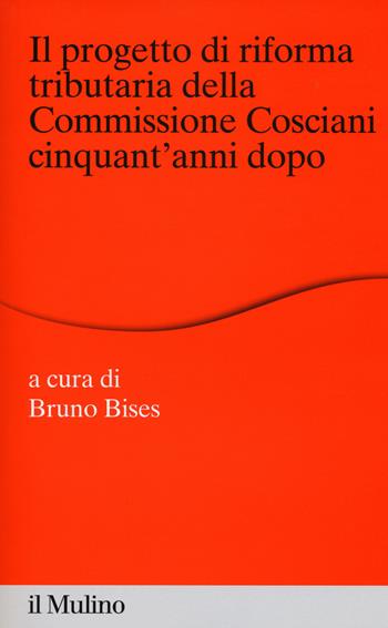 Il progetto di riforma tributaria della commissione Cosciani cinquant'anni dopo  - Libro Il Mulino 2015, Percorsi | Libraccio.it