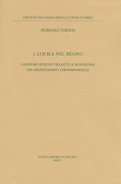 L'Aquila nel regno. I rapporti politici fra città e monarchia nel Mezzogiorno tardomedievale