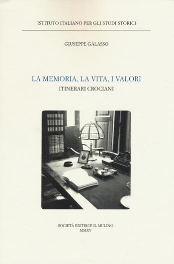 La memoria, la vita, i valori. Itinerari crociani - Giuseppe Galasso - Libro Il Mulino 2015, Ist. italiano per gli studi storici | Libraccio.it