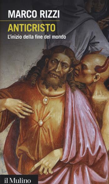 Anticristo. L'inizio della fine del mondo - Marco Rizzi - Libro Il Mulino 2015, Intersezioni | Libraccio.it