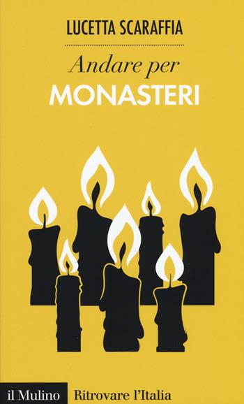 Andare per monasteri - Lucetta Scaraffia - Libro Il Mulino 2015, Ritrovare l'Italia | Libraccio.it