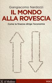 Il mondo alla rovescia. Come la finanza dirige l'economia