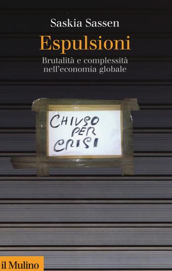 Espulsioni. Brutalità e complessità nell'economia globale - Saskia Sassen - Libro Il Mulino 2015, Collezione di testi e di studi | Libraccio.it