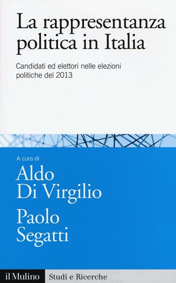 La rappresentanza politica in Italia. Candidati ed elettori nelle elezioni politiche del 2013  - Libro Il Mulino 2016, Studi e ricerche | Libraccio.it