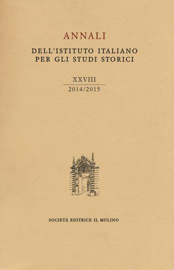 Annali dell'Istituto italiano per gli studi storici (2014-2015). Vol. 28  - Libro Il Mulino 2016, Annali dell'Istituto italiano per gli studi storici | Libraccio.it