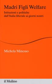 Madri figli welfare. Istituzioni e politiche dall'Italia liberale ai giorni nostri