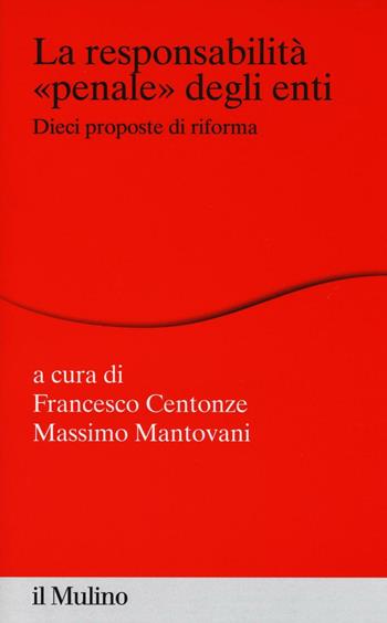 La responsabilità «penale» degli enti. Dieci proposte di riforma  - Libro Il Mulino 2016, Percorsi | Libraccio.it
