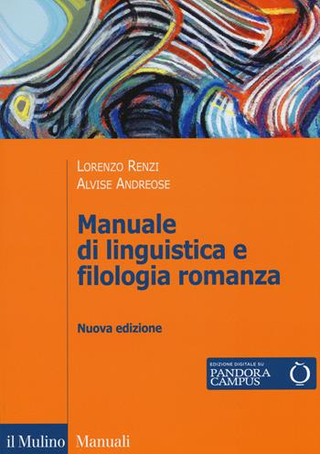 Manuale di linguistica e filologia romanza. - Lorenzo Renzi, Alvise Andreose - Libro Il Mulino 2015, Manuali | Libraccio.it