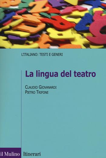 La lingua del teatro - Claudio Giovanardi, Pietro Trifone - Libro Il Mulino 2015, Itinerari | Libraccio.it