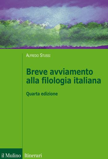 Breve avviamento alla filologia italiana - Alfredo Stussi - Libro Il Mulino 2015, Itinerari | Libraccio.it